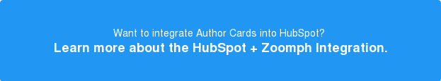 Want to integrate Author Cards into HubSpot? Learn more about the HubSpot + Zoomph Integration.