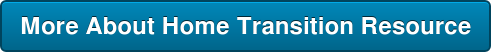 More About Home Transition Resource