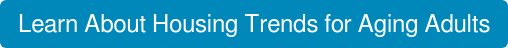 Learn About Housing Trends for Aging Adults