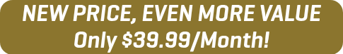 NEW PRICE, EVEN MORE VALUE Only $39.99/Month!