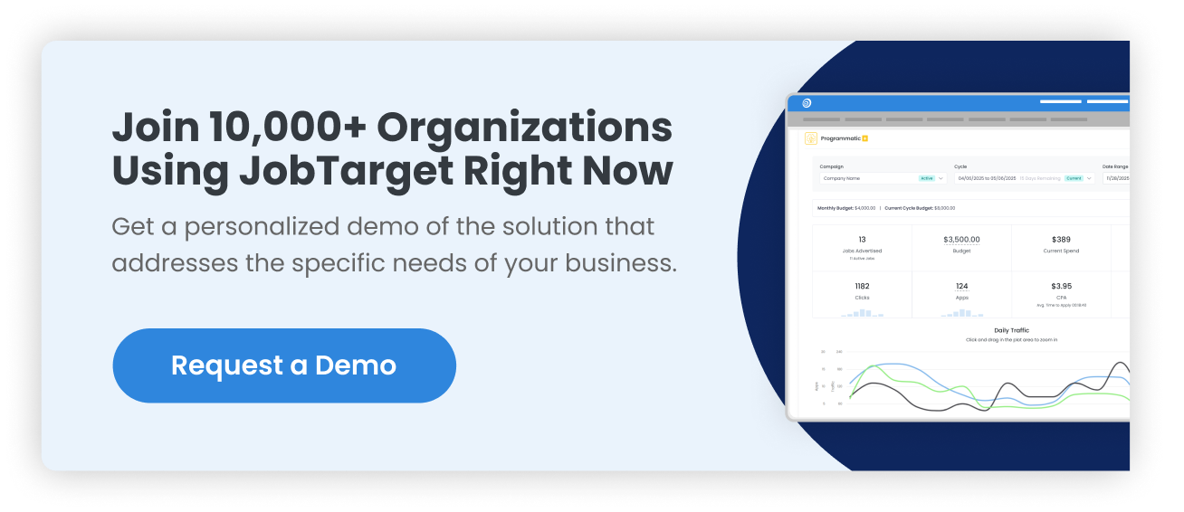 Join 10,000+ Organizations  Using JobTarget Right Now  Get a personalized demo of the solution that addresses the specific needs of your business.  Request a Demo