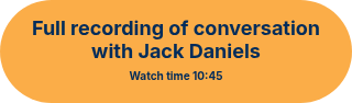 <span style="font-size: 18px;">Full recording of conversation with Jack Daniels</span><br><span style="font-size: 10px;">Watch time 10:45</span>