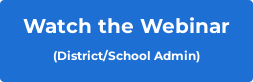 Watch the Webinar  (District/School Admin)