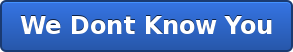 We Dont Know You