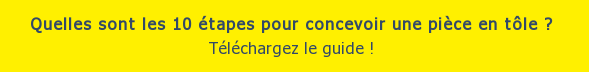 Quelles sont les 10 étapes pour concevoir une pièce en tôle ? Téléchargez le guide !