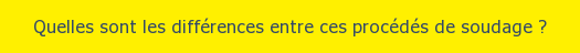 Quelles sont les différences entre ces procédés ?