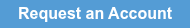 Request an Account