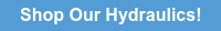 Shop Our Hydraulics!
