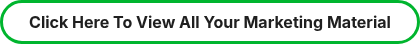Click Here To View All Your Marketing Material
