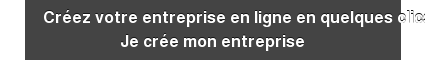 Créez votre entreprise en ligne en quelques clics Je crée mon entreprise