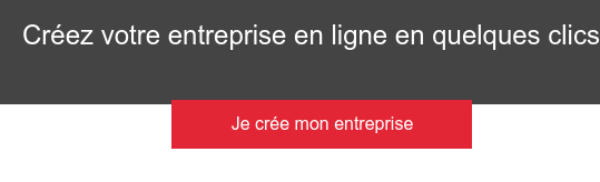 Créez votre entreprise en ligne en quelques clics Je crée mon entreprise