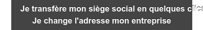 Transférez votre siège social en quelques clics Je transfère mon siège social
