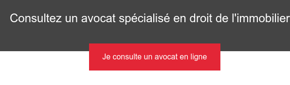 Consultez un avocat spécialisé en droit de l'immobilier Je consulte un avocat en ligne