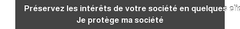 Protégez votre société en quelques clics Je protège ma société