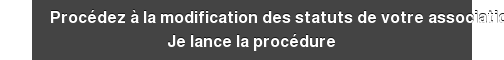 Procédez à la modification des statuts de votre association Je lance la procédure