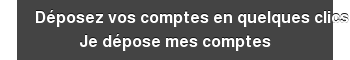 Procédez à votre approbation des comptes en quelques clics Je dépose mes comptes