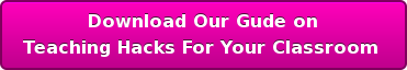 Download Our Gude on Teaching Hacks For Your Classroom 