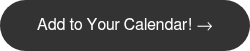 Add to Your Calendar! →