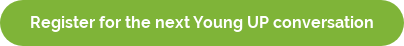 Register for the next Young UP conversation