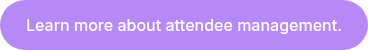 Learn more about attendee management.