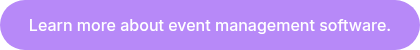 Learn more about event management software.