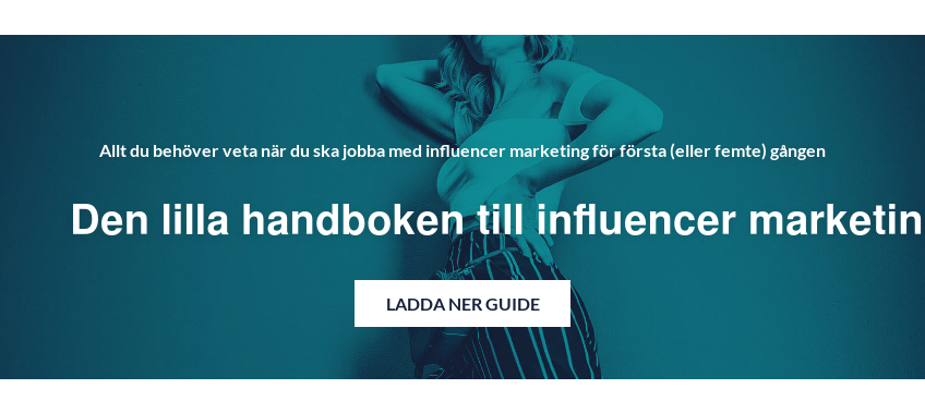 Allt du behöver veta när du ska jobba med influencer marketing för första (eller femte) gången Den lilla handboken till influencer marketing Ladda ner Guide