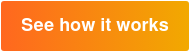 See how it works