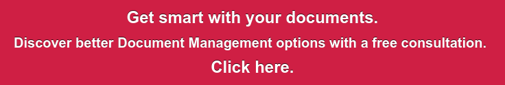 Get smart with your documents. Discover better Document Management options with a free consultation. Click here.