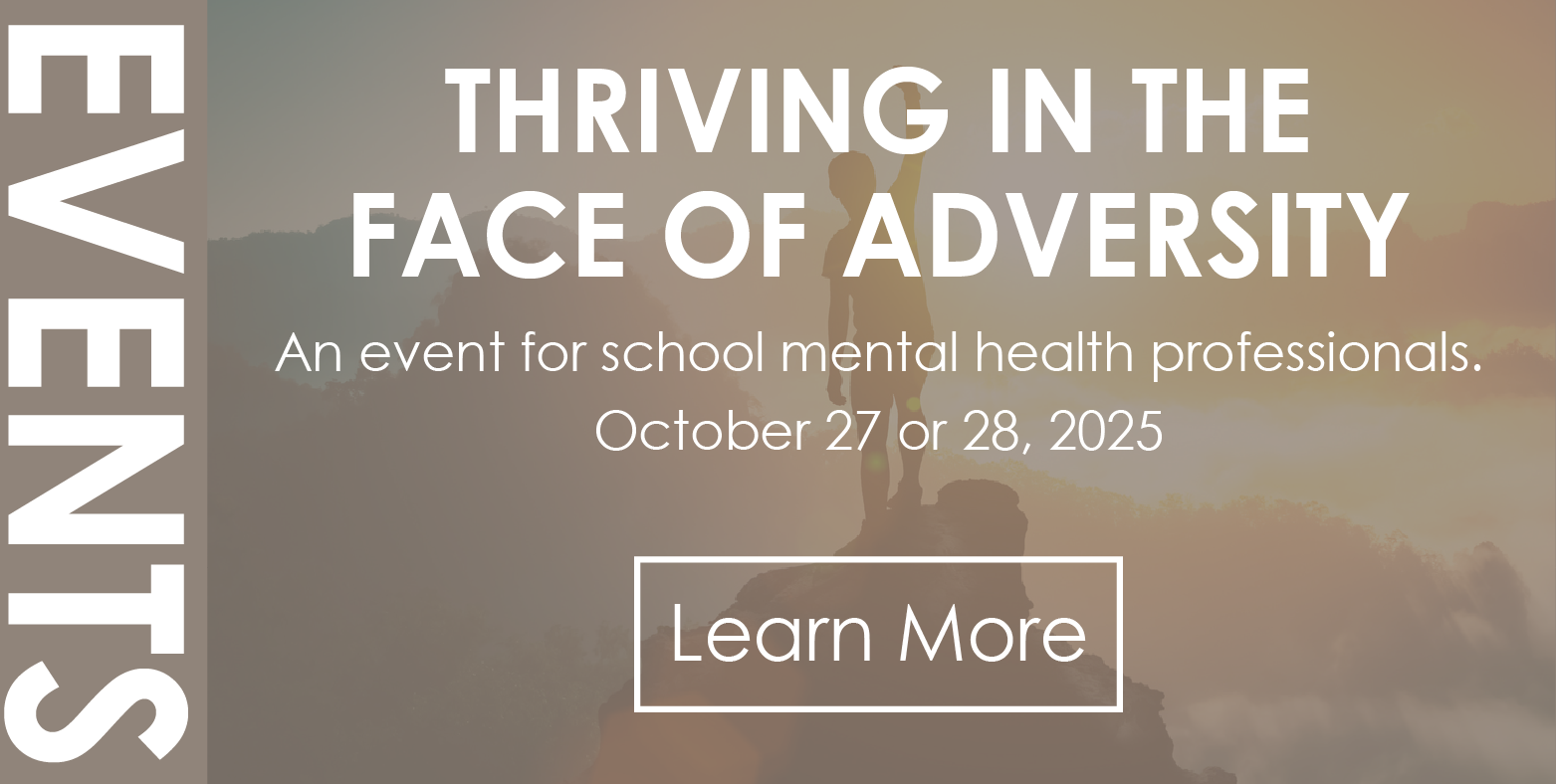 Events image to click on to learn more about the Thriving in the Face of Adversity event for school mental health professionals on October 27 or 28, 2025