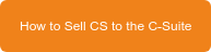 How to Sell CS to the C-Suite