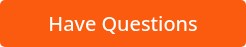 Have Questions