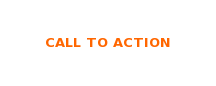 CALL TO ACTION