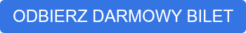 ODBIERZ DARMOWY BILET