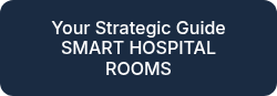 <p>Your Strategic Guide</p>
<p>SMART HOSPITAL ROOMS</p>