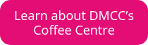 Learn about DMCC’s Coffee Centre