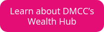 Learn about DMCC’s Wealth Hub
