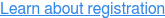 Learn about registration