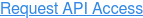 Request API Access