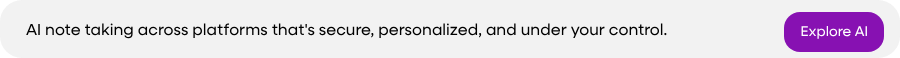 AI note taking across platforms that's secure, personalized, and under your control.