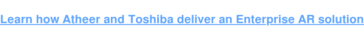 Learn how AiR Enterprise and Toshiba deliver an Enterprise AR solution
