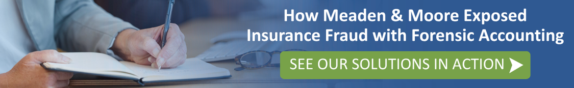 How Meaden & Moore Exposed Insurance Fraud with Forensic Accounting Client Success Story