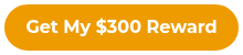 Get My $300 Reward