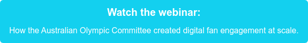 Watch the webinar: How the Australian Olympic Committee created digital fan engagement at scale.