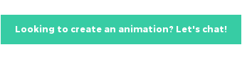Looking to create an animation? Let's chat!