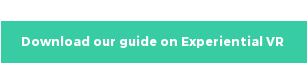 Download our guide on Experiential VR