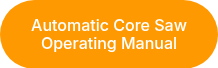 Automatic Core Saw Operating Manual