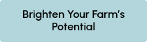 Brighten Your Farm’s Potential 