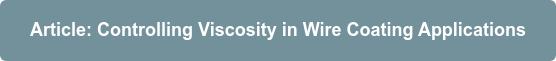 Article: Controlling Viscosity in Wire Coating Applications