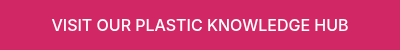 <p>VISIT OUR PLASTIC KNOWLEDGE HUB</p>