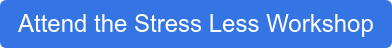 Attend the Stress Less Workshop